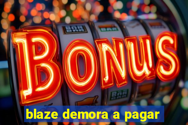 blaze demora a pagar